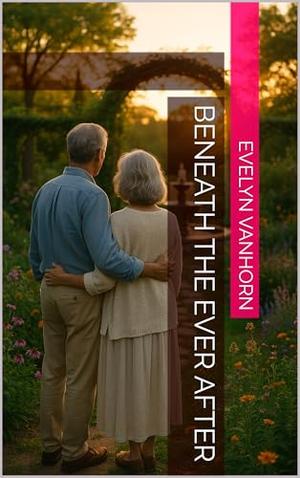 Beneath the Ever After by Evelyn VanHorn