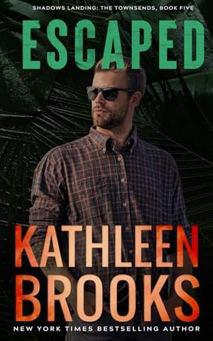 Escaped: Shadows Landing: The Townsends #5 by Kathleen Brooks