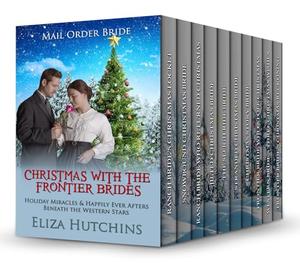 Christmas With the Frontier Brides: Holiday Miracles & Happily Ever Afters Beneath the Western Stars by Eliza Hutchins