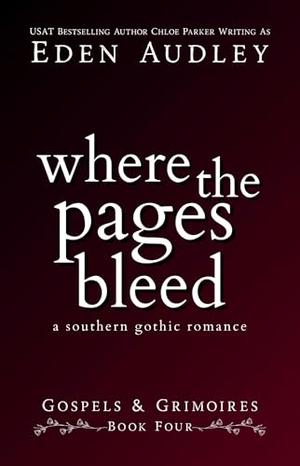 Where the Pages Bleed: A Southern Gothic Romance by Eden Audley, Chloe Parker