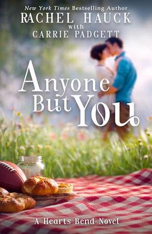 Anyone But You: A Hearts Bend Romance by Rachel Hauck, Carrie Padgett