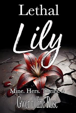 Lethal Lily (Mine. Hers. Theirs. #4)
