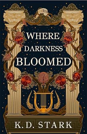Where Darkness Bloomed by K.D. Stark