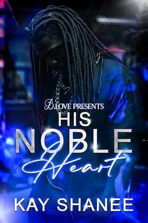 His Noble Heart by Kay Shanee