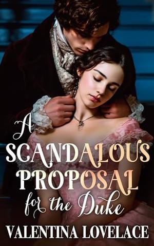 A Scandalous Proposal for the Duke: A Steamy Regency Romance Book by Valentina Lovelace