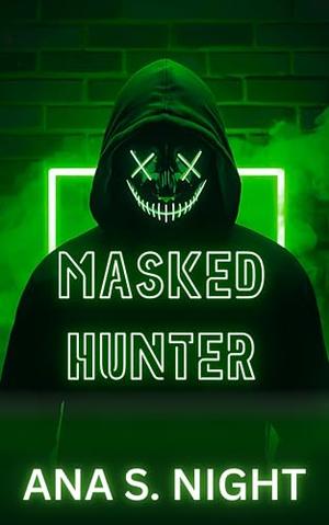 Masked Hunter: A MASKED MAN AND A SWEET VIRGIN HEROINE SHORT EXPLICIT EROTICA | The Masked Men Halloween Book 5 by Ana S. Night