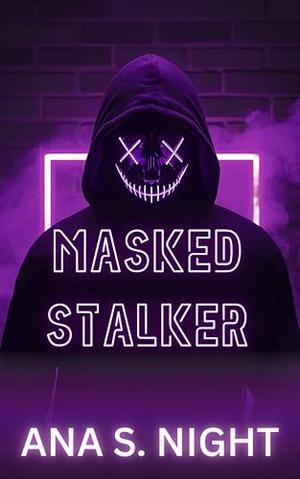 Masked Stalker: A MASKED MAN AND A VIRGIN HEROINE SHORT EXPLICIT EROTICA | The Masked Men Halloween Book 4 by Ana S. Night