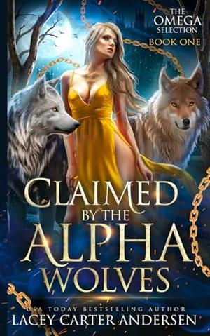 Claimed by the Alpha Wolves by Lacey Carter Andersen