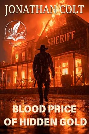 Blood Price of Hidden Gold: A Historical Western Adventure Novel by Jonathan Colt