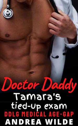 Doctor Daddy - Tamara's Tied-up Exam: DDlg Medical Age Gap by Andrea Wilde