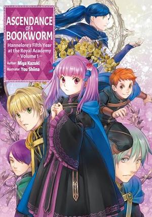 Ascendance of a Bookworm: Hannelore’s Fifth Year at the Royal Academy Volume 1 by Miya Kazuki, Quof, You Shiina