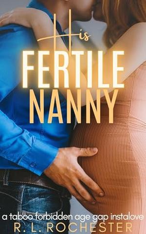 His Fertile Nanny: A Taboo Forbidden Age Gap Instalove (Forbidden Babymaking #1)