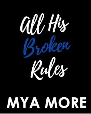 All His Broken Rules by Mya More