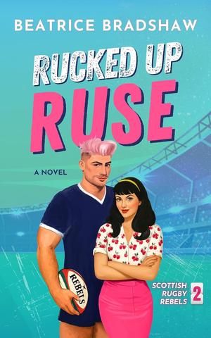 Rucked Up Ruse by Beatrice Bradshaw