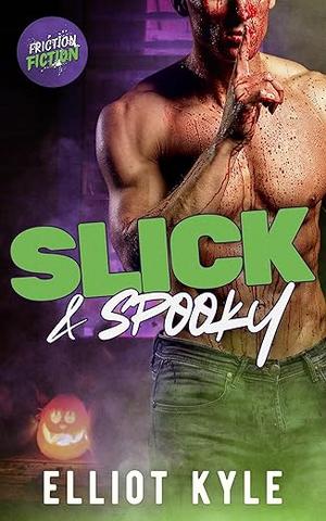 Slick & Spooky (Friction Fiction #3)