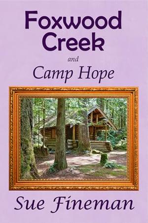 Foxwood Creek: and Camp Hope by Sue Fineman