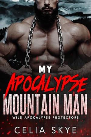 My Apocalypse Mountain Man: An Instalove Romance by Celia Skye