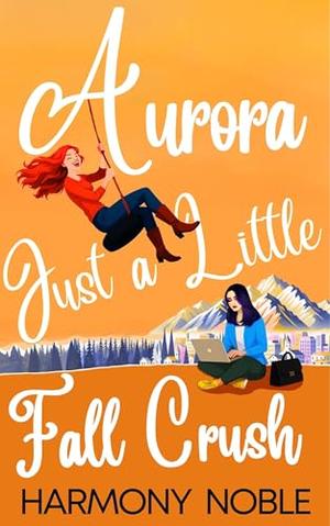 Aurora's Wilderness Love Just a Little Fall Crush: An Alaskan WLW Romance by Harmony Noble
