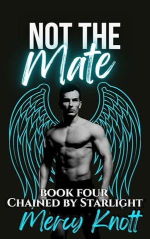 Not the Mate (Chained By Starlight: MM Omegaverse Romantasy #4)