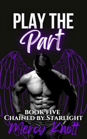 Play the Part (Chained By Starlight: MM Omegaverse Romantasy #5)