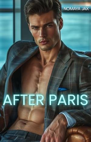 After Paris : A Billionaire Boss Romance by Nomaya Jax