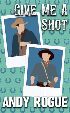 Give Me a Shot: A Small Town MM Romance by Andy Rogue