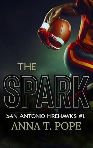 The Spark: A M/M, Enemies to lovers, Forbidden, Football Romance by Anna T. Pope