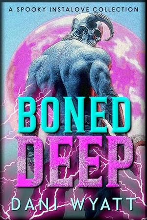 BONED DEEP: A Possessive Instalove Paranormal Collection by Dani Wyatt