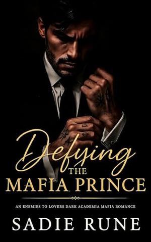 Defying the Mafia Prince: An Enemies to Lovers Dark Academia Mafia Romance by Sadie Rune