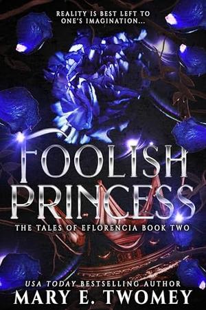 Foolish Princess by Mary E. Twomey