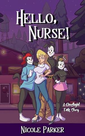 Hello, Nurse! (Ghostlight Falls) by Nicole Parker