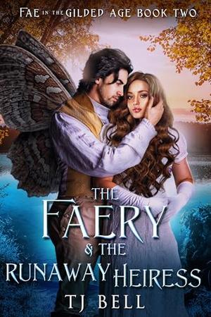 The Faery & the Runaway Heiress: Gaslamp Fantasy Romance by T.J. Bell