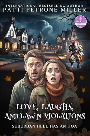 LOVE, LAUGHS AND LAWN VIOLATIONS: A funny small-town romantic comedy about love, neighbors, and the HOA from hell by Patti Petrone Miller