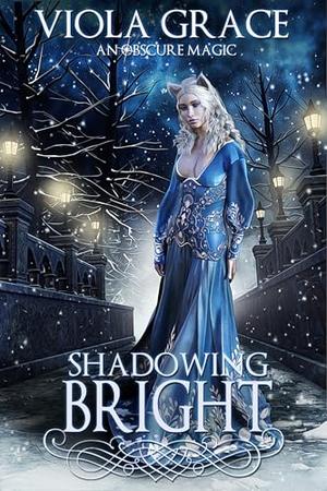 Shadowing Bright by Viola Grace