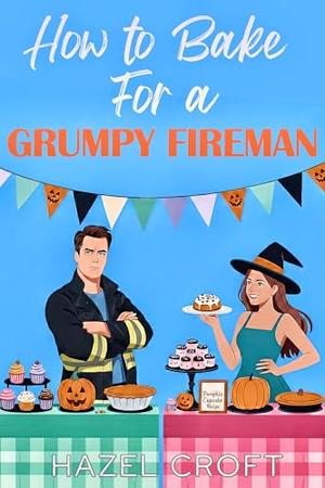 How to Bake for a Grumpy Fireman: A Sweet Small Town Instalove Romance ...