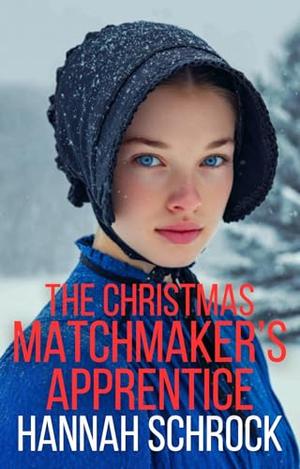 The Christmas Matchmaker's Apprentice by Hannah Schrock