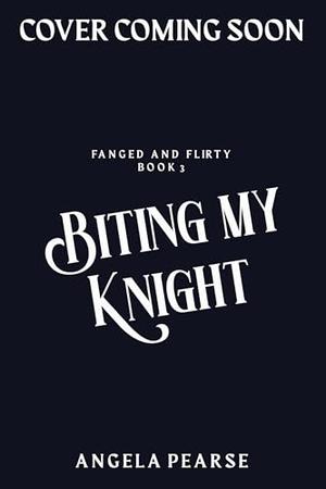 Biting My Knight by Angela Pearse