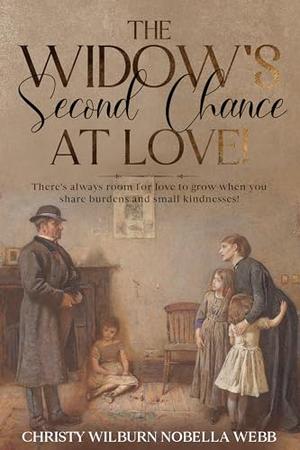 The Widow's Second Chance At Love!: There's always room for love to grow when you share burdens and small kindnesses! by Christy Webb