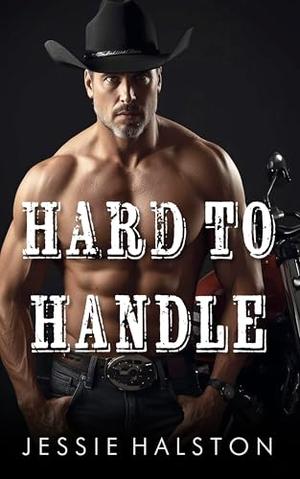 Hard To Handle: A Spicy Cowboy Age Gap Romance by Jessie Halston
