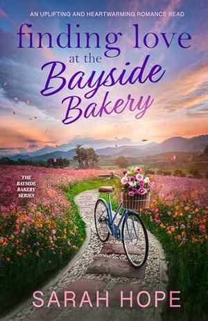 Hopes & Dreams at the Bayside Bakery: An uplifting and heartwarming romance by Sarah Hope