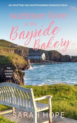 Summer Love at the Bayside Bakery: An uplifting and heartwarming romance by Sarah Hope