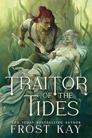 Traitor of the Tides by Frost Kay