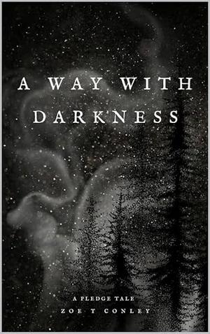 A Way With Darkness by Zoe T. Conley
