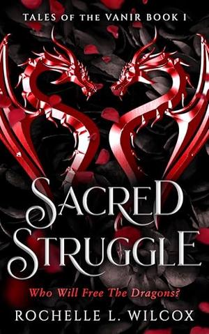Sacred Struggle by Rochelle Wilcox