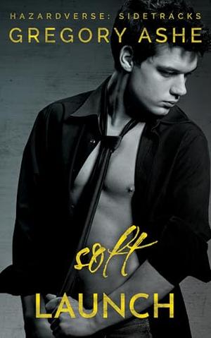 Soft Launch by Gregory Ashe