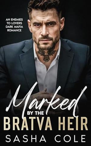 Marked By The Bratva Heir: An Enemies to Lovers Dark Mafia Romance by Sasha Cole