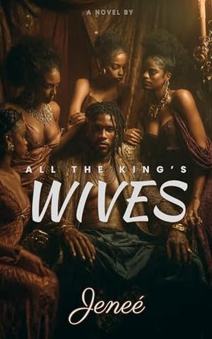 All The King's Wives (Book One): A Royal Poly Saga by Jenee Williams
