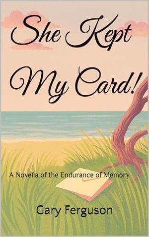 She Kept My Card!: A Novella of the Endurance of Memory by Gary Ferguson