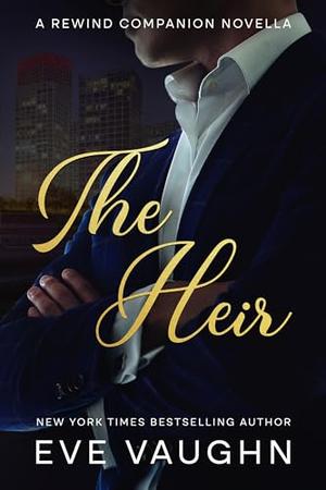 The Heir: A Rewind Companion Novella by Eve Vaughn