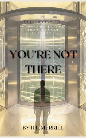 You're Not There by R.L. Merrill